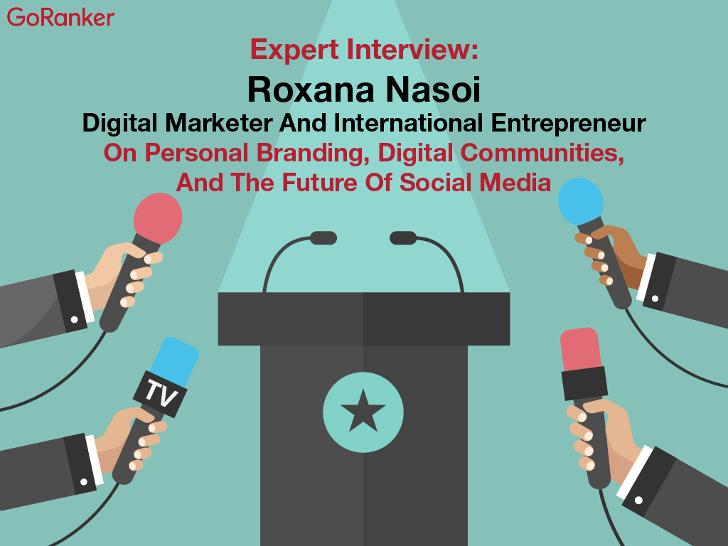 Expert Interview – Roxana Nasoi, Digital Marketer And International Entrepreneur On Personal Branding, Digital Communities And The Future Of Social Media