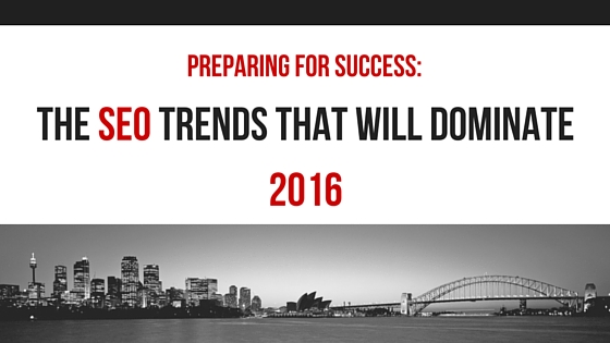 Preparing For Success: The SEO Trends That Will Dominate 2016